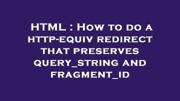 HTML : How to do a http-equiv redirect that preserves query_string and fragment_id
