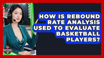 How Is Rebound Rate Analysis Used to Evaluate Basketball Players? | Basketball Stats Central News