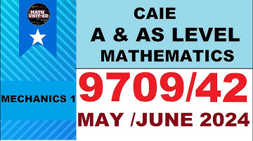 CAMBRIDGE A & AS LEVEL MECHANICS 1 VERSION 2 | MAY 2024 | 9709/42/M/J/24 | ALL QUESTIONS