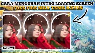 CARA MERUBAH LOADING SCREEN FREEFIRE MAX TEMA KAYES