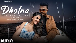 Dholna (Full Audio): Samarth Swarup, Mannat Singh | EP SAMA | T-Series