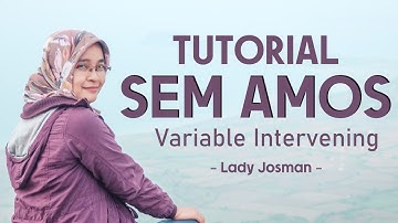 TUTORIAL SEM AMOS DENGAN VARIABEL INTERVENING: DILENGKAPI PENJELASAN DAN KESIMPULAN