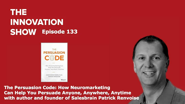 EP 133: The Persuasion Code: Patrick Renvoise: How Neuromarketing Can Help You Persuade