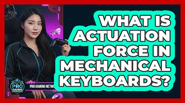 What Is Actuation Force In Mechanical Keyboards?