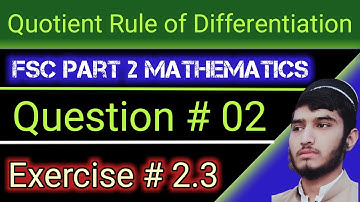 Quotient rule of differentiation | Exercise # 2.3 | Question # 02 | FSC part 2 | mathematics