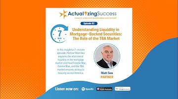 Understanding Liquidity in Mortgage-Backed Securities & the TBA Market | Actualizing Success Ep. 52