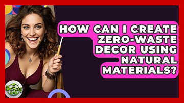 How Can I Create Zero-Waste Decor Using Natural Materials? | The Upcycle Lab