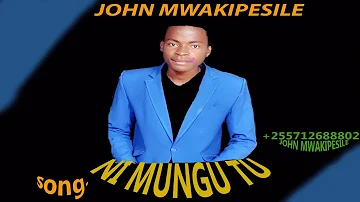 NI MUNGU TU. by John Mwakipesile.