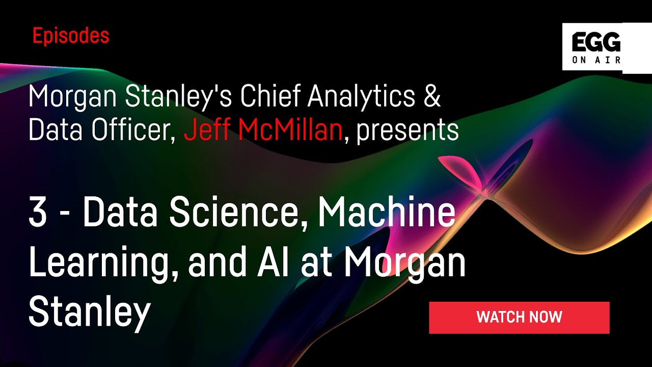 Part 3: Data Science, Machine Learning, and AI at Morgan Stanley - Jeff McMillan