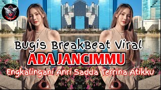 DJ BUGIS ADA JANCIMMU BREAKBEAT TERBARU 2023