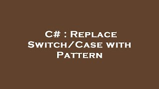 C# : Replace Switch/Case with Pattern