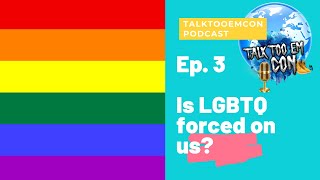 IS LGBTQ BEING FORCED ON US?