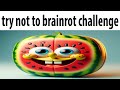 Try not to brainrot challenge