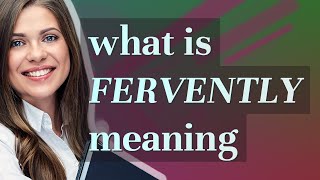 Fervently | meaning of Fervently