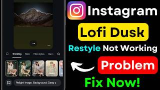 Instagram Reels Not Working? Lofi Dusk Restyle Effect Fix | AI Filter Problem Solution 2026