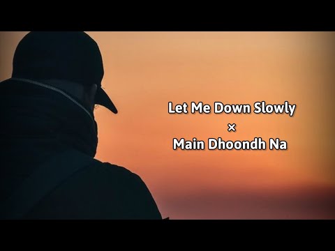 Let Me Down Slowly x Main Dhoondne Ko Zamaane Mein (Gravero Mashup) | Full Version