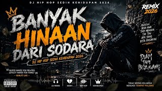 DJ BANYAK HINAAN DARI SODARA 😔💔DJ HIP HOP SEDIH KEHIDUPAN 2026