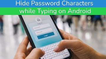 How to Hide Password characters while typing on Android Phone?