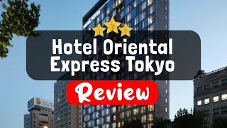 Hotel Oriental Express Tokyo Kamata Review  Is This Hotel Worth It?