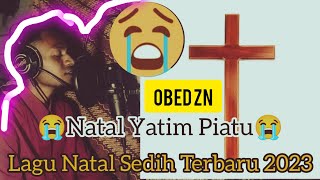 😭Lagu Natal Sedih Terbaru 2023😭( NATAL YATIM PIATU ) _ OBED ZN