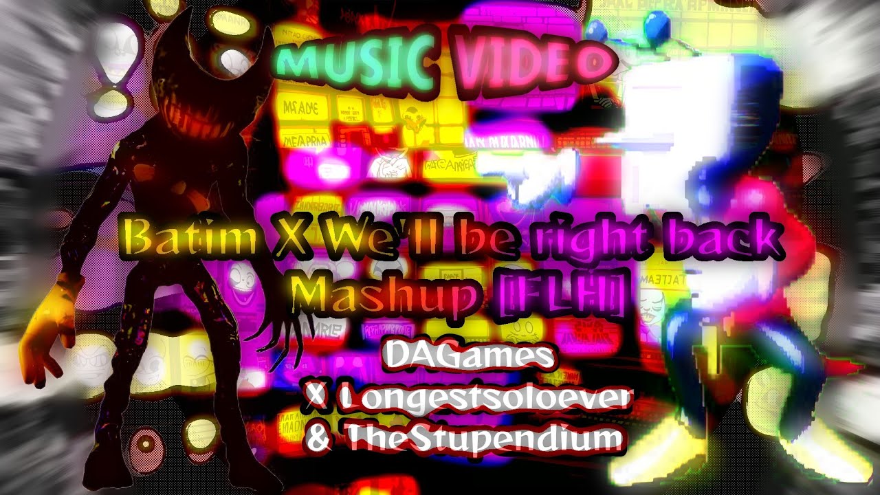 Batim X We'll be right back Mashup [FLH] (MUSIC VIDEO) DAGames,Longestsoloever & TheStupendium