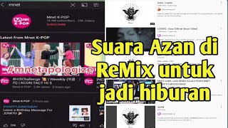 Part 2 || Suara Azan di ReMix untuk jadi hiburan menghina Islam