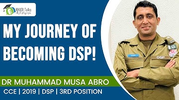 Success Story || DSP || Dr Muhammad Musa Abro || CCE 2019 || 3rd Position || Khudi Talks