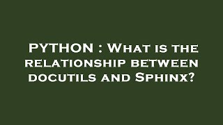 Details PYTHON : What is the relationship between docutils and Sphinx Guide