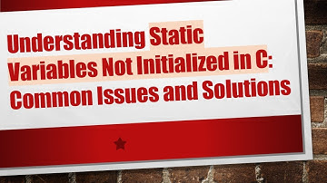 Understanding Static Variables Not Initialized in C: Common Issues and Solutions