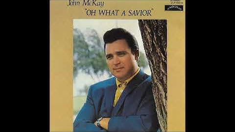 John McKay - Oh What A Savior (Full Album)