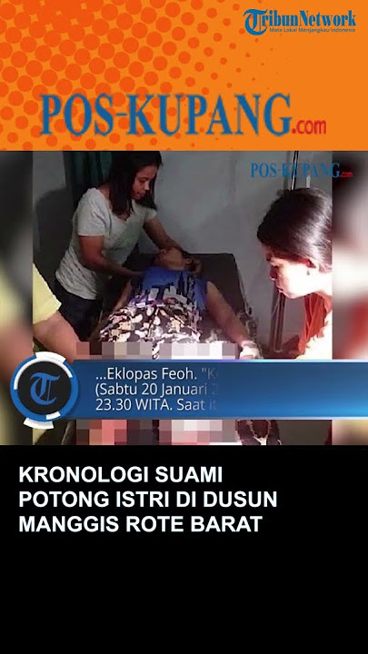 Kronologi Suami Potong Istri di Dusun Manggis Rote Barat