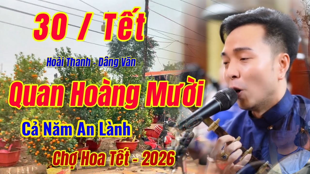 30 Tết / Nghe Văn - Quan Hoàng Mười / Hát Văn - Hoài Thanh, Cả Năm An Lành, Chợ Tết 2026