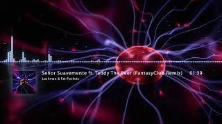 Download lagu Lochman & Fat Pockets - Señor Suavemente X Ft Teddy the Beer (FantasyClub remix)