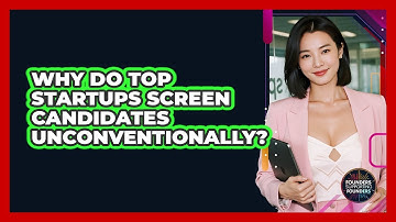 Why Do Top Startups Screen Candidates Unconventionally? - Founders Supporting Founders