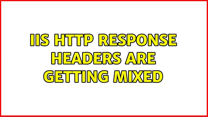 IIS http response headers are getting mixed