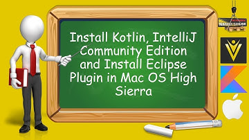 How to Install Kotlin, IntelliJ Community Edition and Install Eclipse Plugin in Mac OS High Sierra
