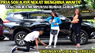 PRIA SOK KAYA NEKAT MENGHINA WANITA YANG DIKIRA MEMPUNYAI RUMAH GUBUK SETELAH TAHU TERNYATA