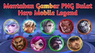 MENTAHAN GAMBAR PNG BULAT SEMUA HERO MOBILE LEGEND