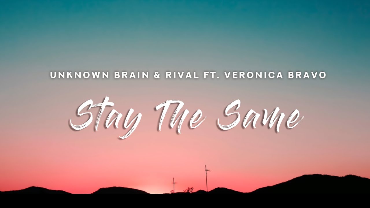 Unknown Brain Rival Stay The Same Lyrics Ft Veronica Bravo Youtube