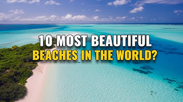 10 Most Beautiful Beaches in the World 2024