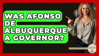 Was Afonso De Albuquerque A Governor - Europe Through the Ages