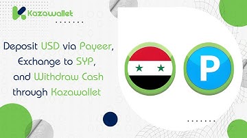 Deposit USD via Payeer || Exchange to SYP ||  and Withdraw Cash through Kazawallet
