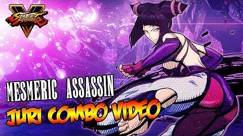 Street Fighter V - Mesmeric Assassin (Juri Combo Video)