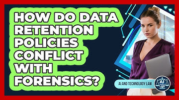 How Do Data Retention Policies Conflict With Forensics? - AI and Technology Law