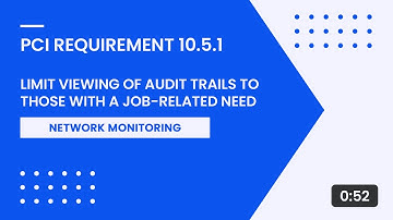 PCI Requirement 10.5.1 – Limit Viewing of Audit Trails to Those With a Job Related Need