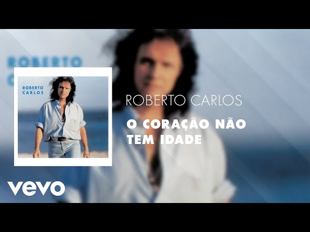 Roberto Carlos - O Coração Não Tem Idade