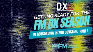 DX 101 | Preparing for the FM DX Season:  SDR Console Setup & IQ Recording Review