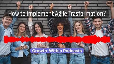 🚀 Mastering Agile Transformation: Unlock Your Organization’s Full Potential! 💼 Growth-Within Podcast