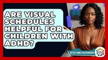 Are Visual Schedules Helpful For Children With ADHD? - Better Family Relationships