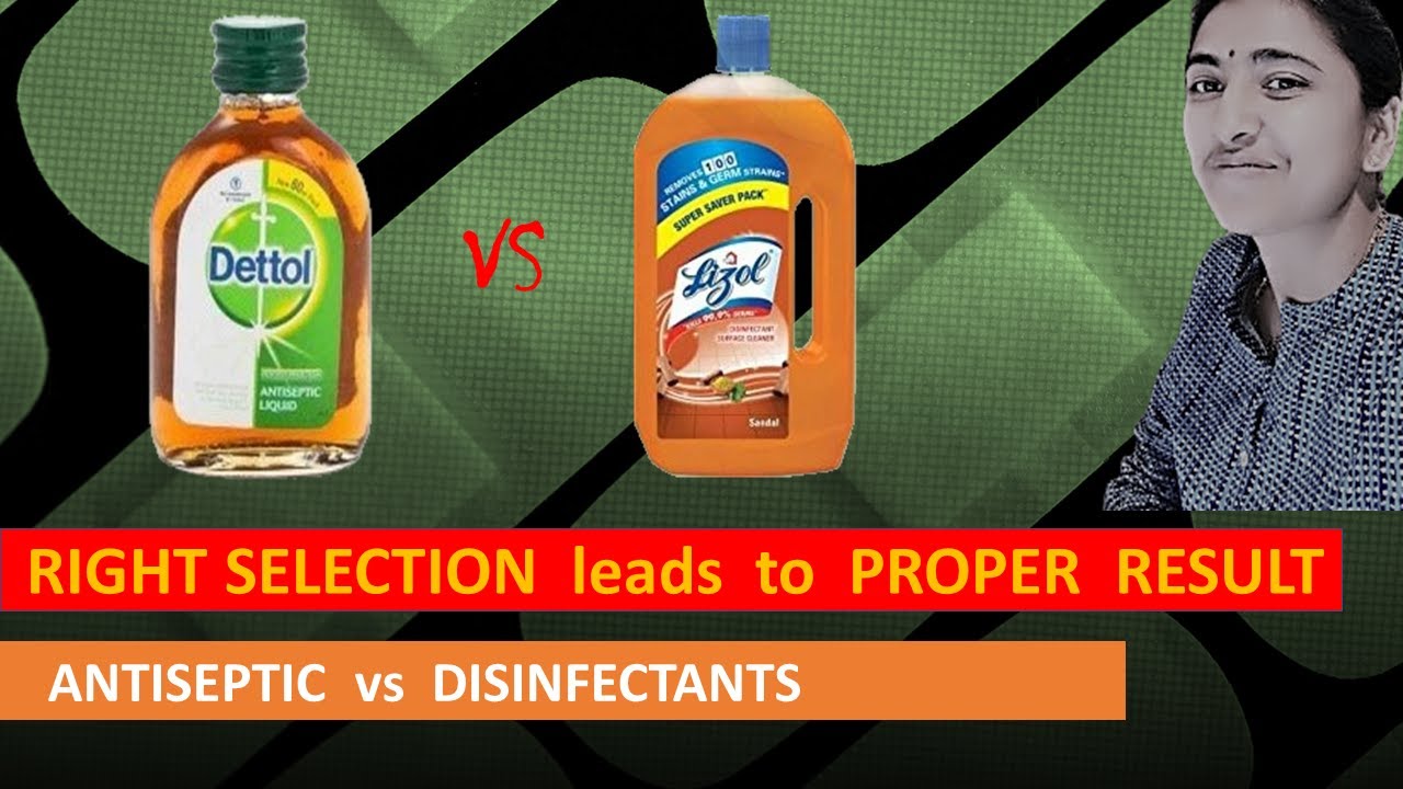 RIGHT SELECTION leads to PROPER RESULT II ANTISEPTICS vs DISINFECTANTS